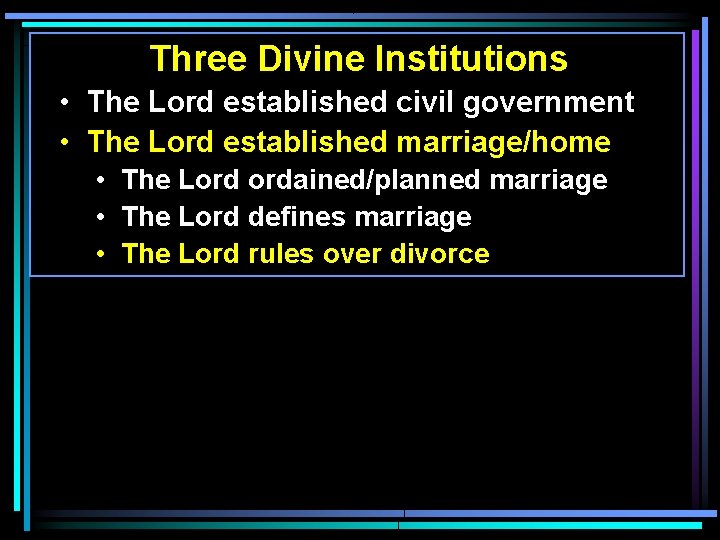 Three Divine Institutions • The Lord established civil government • The Lord established marriage/home Three Divine Institutions • The Lord established civil government • The Lord established marriage/home