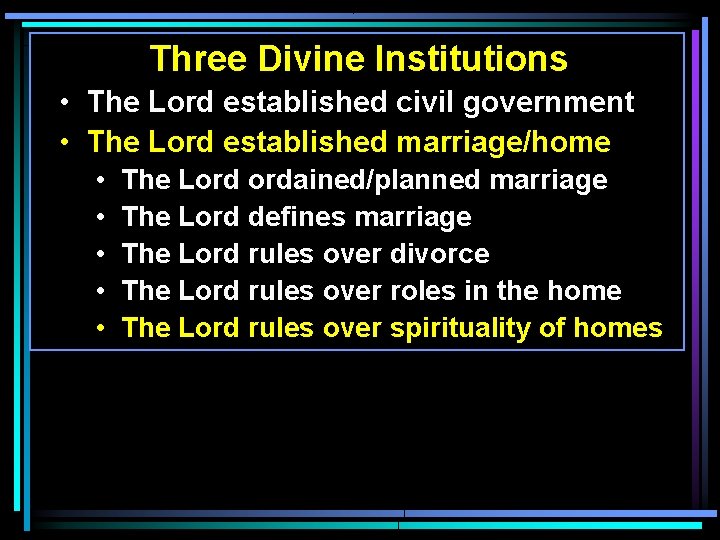 Three Divine Institutions • The Lord established civil government • The Lord established marriage/home Three Divine Institutions • The Lord established civil government • The Lord established marriage/home