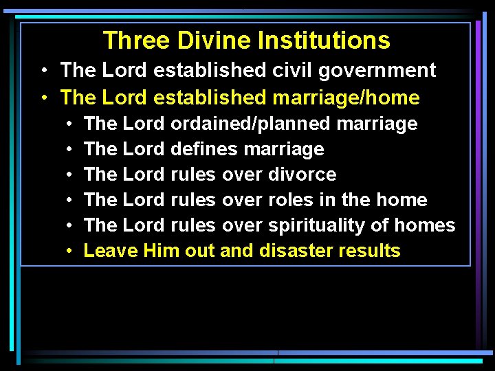 Three Divine Institutions • The Lord established civil government • The Lord established marriage/home Three Divine Institutions • The Lord established civil government • The Lord established marriage/home