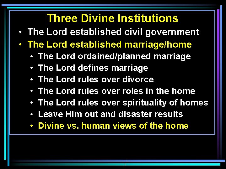 Three Divine Institutions • The Lord established civil government • The Lord established marriage/home Three Divine Institutions • The Lord established civil government • The Lord established marriage/home
