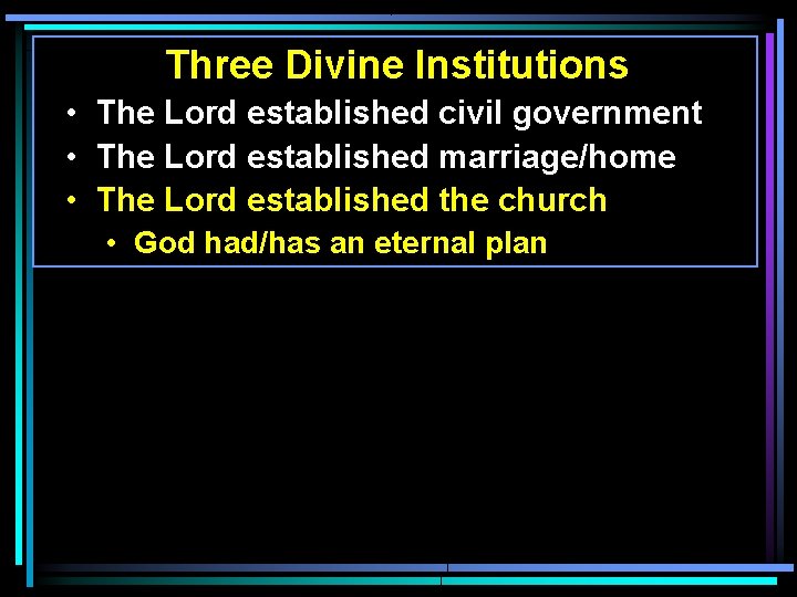 Three Divine Institutions • The Lord established civil government • The Lord established marriage/home Three Divine Institutions • The Lord established civil government • The Lord established marriage/home