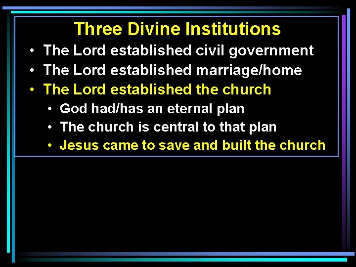 Three Divine Institutions • The Lord established civil government • The Lord established marriage/home Three Divine Institutions • The Lord established civil government • The Lord established marriage/home