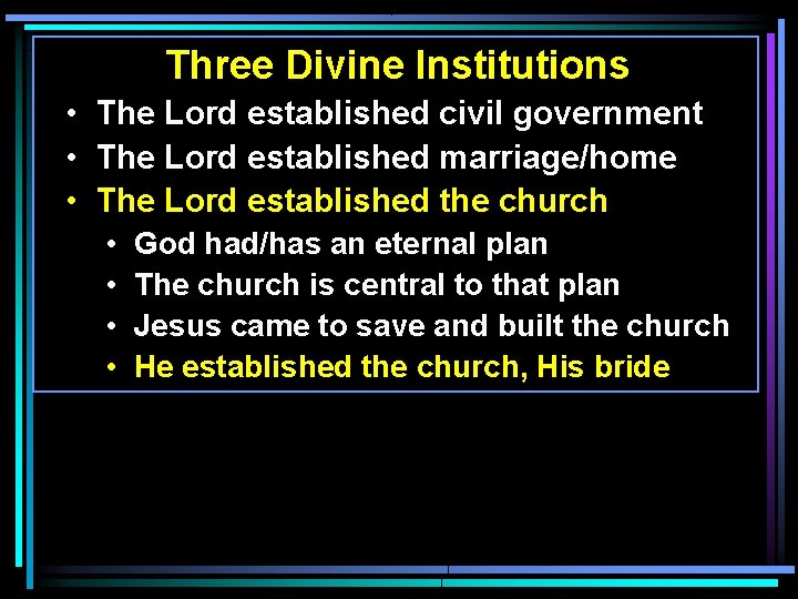 Three Divine Institutions • The Lord established civil government • The Lord established marriage/home Three Divine Institutions • The Lord established civil government • The Lord established marriage/home