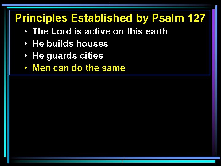 Principles Established by Psalm 127 • • The Lord is active on this earth Principles Established by Psalm 127 • • The Lord is active on this earth