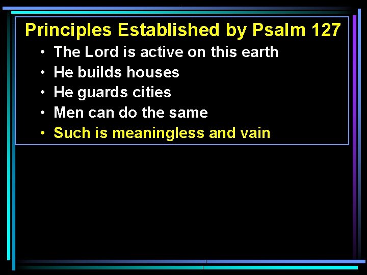 Principles Established by Psalm 127 • • • The Lord is active on this Principles Established by Psalm 127 • • • The Lord is active on this