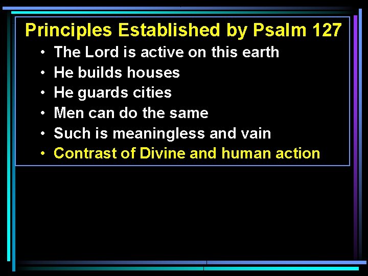 Principles Established by Psalm 127 • • • The Lord is active on this Principles Established by Psalm 127 • • • The Lord is active on this