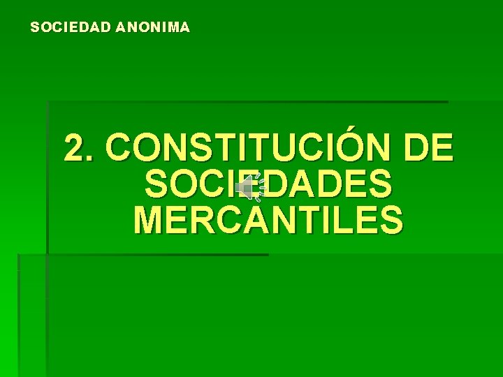 SOCIEDAD ANONIMA 2. CONSTITUCIÓN DE SOCIEDADES MERCANTILES 