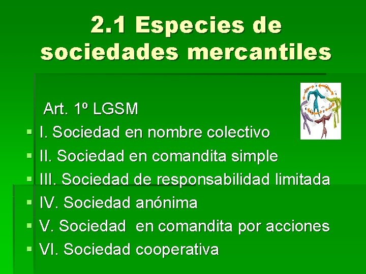 2. 1 Especies de sociedades mercantiles § § § Art. 1º LGSM I. Sociedad