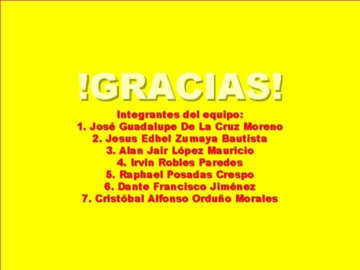 !GRACIAS! Integrantes del equipo: 1. José Guadalupe De La Cruz Moreno 2. Jesus Edhel