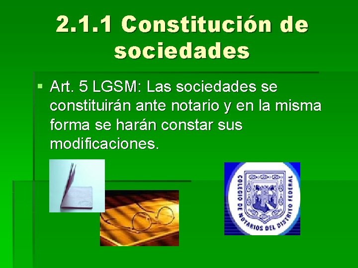 2. 1. 1 Constitución de sociedades § Art. 5 LGSM: Las sociedades se constituirán