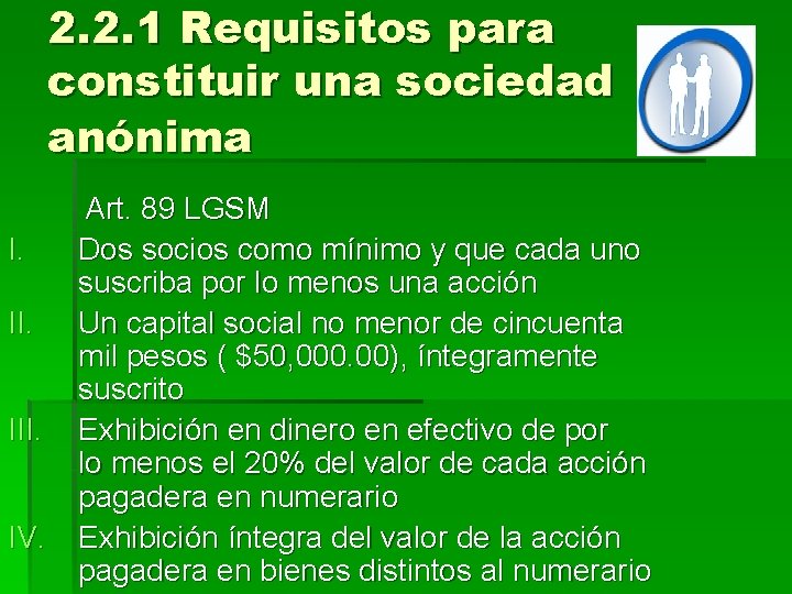 2. 2. 1 Requisitos para constituir una sociedad anónima I. III. IV. Art. 89