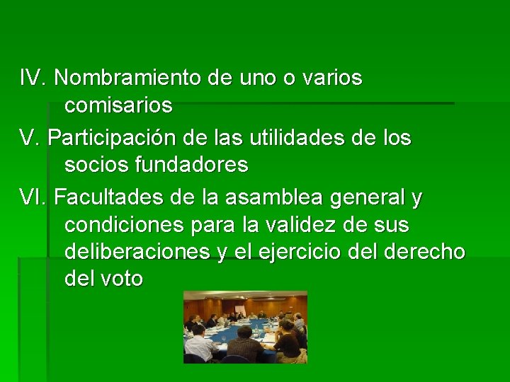 IV. Nombramiento de uno o varios comisarios V. Participación de las utilidades de los