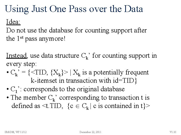 Using Just One Pass over the Data Idea: Do not use the database for