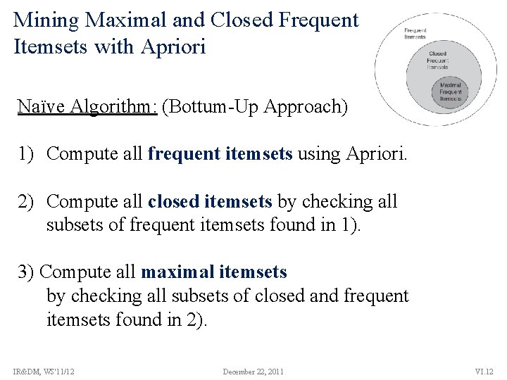 Mining Maximal and Closed Frequent Itemsets with Apriori Naïve Algorithm: (Bottum-Up Approach) 1) Compute