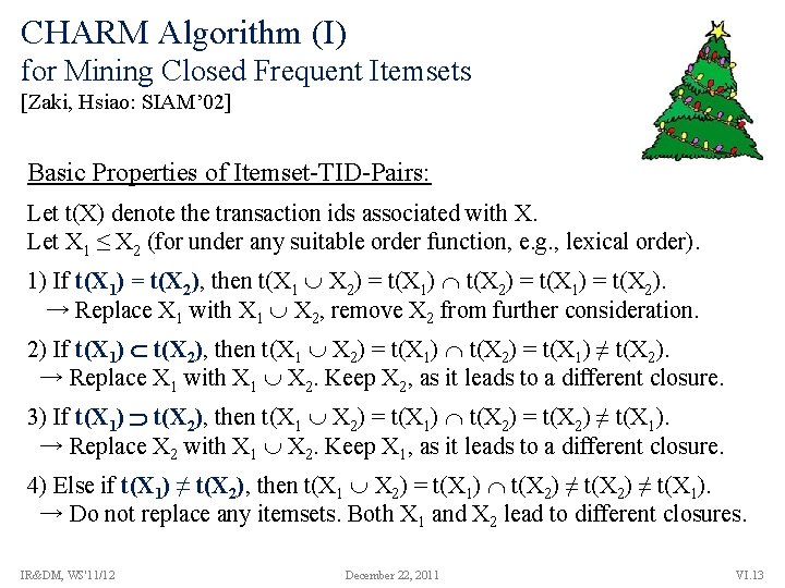 CHARM Algorithm (I) for Mining Closed Frequent Itemsets [Zaki, Hsiao: SIAM’ 02] Basic Properties