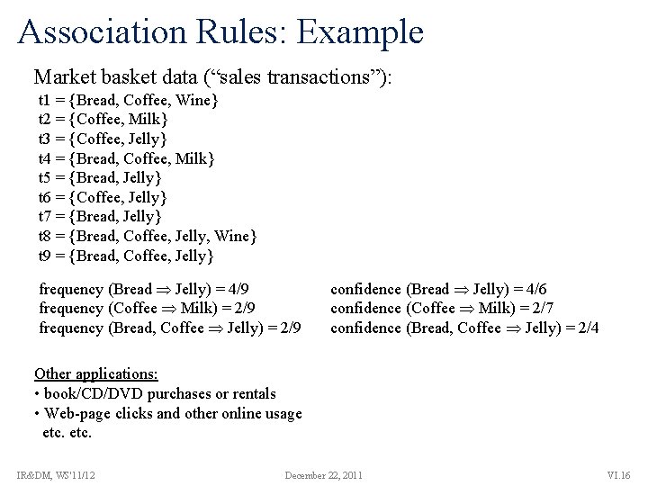 Association Rules: Example Market basket data (“sales transactions”): t 1 = {Bread, Coffee, Wine}