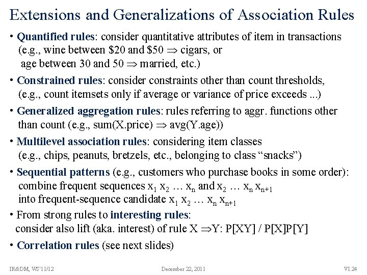 Extensions and Generalizations of Association Rules • Quantified rules: consider quantitative attributes of item