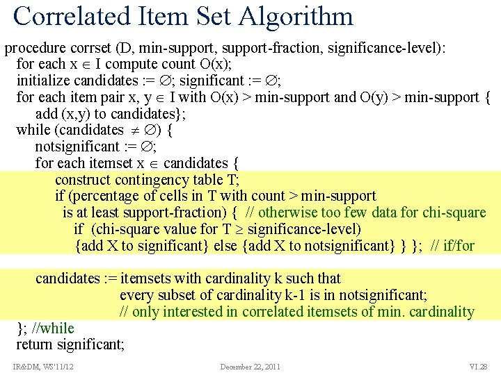 Correlated Item Set Algorithm procedure corrset (D, min-support, support-fraction, significance-level): for each x I