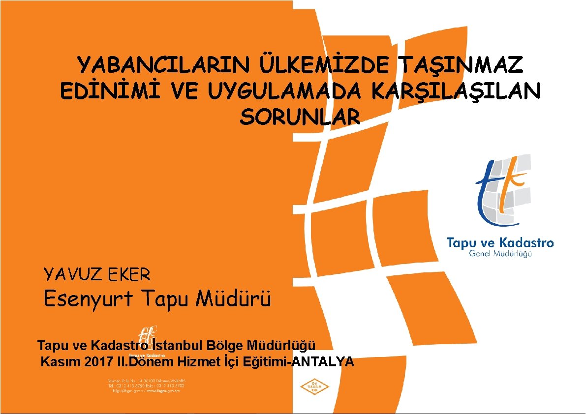 YABANCILARIN ÜLKEMİZDE TAŞINMAZ EDİNİMİ VE UYGULAMADA KARŞILAN SORUNLAR YAVUZ EKER Esenyurt Tapu Müdürü Tapu