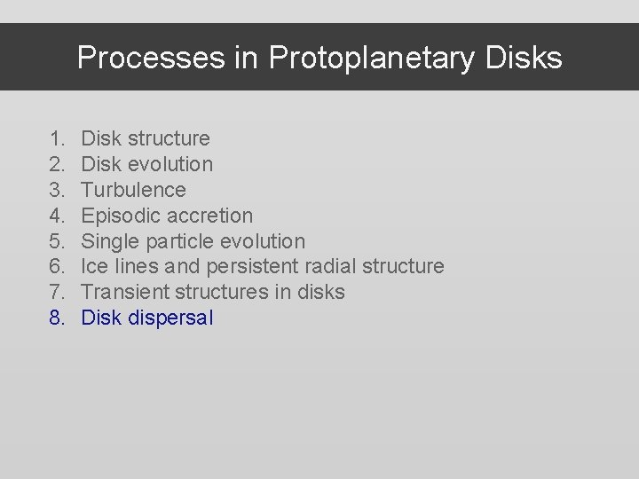 Processes in Protoplanetary Disks 1. 2. 3. 4. 5. 6. 7. 8. Disk structure Processes in Protoplanetary Disks 1. 2. 3. 4. 5. 6. 7. 8. Disk structure