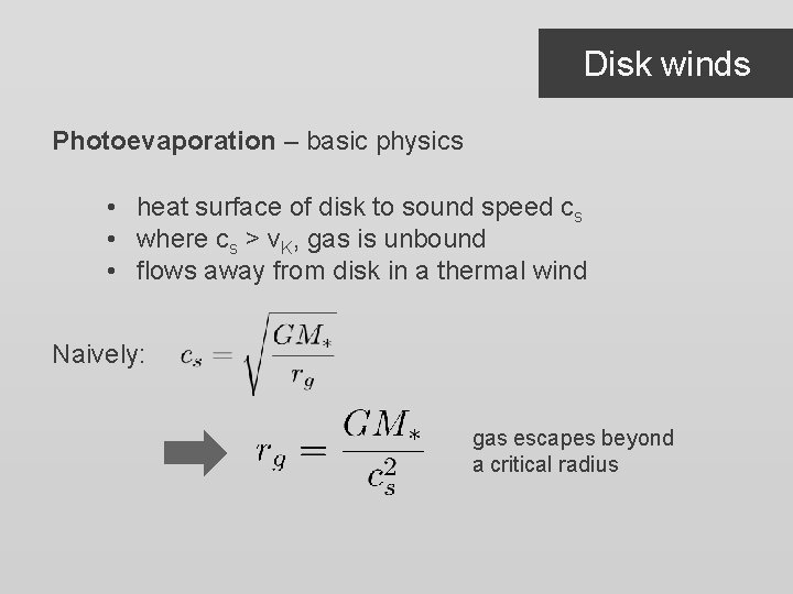 Disk winds Photoevaporation – basic physics • heat surface of disk to sound speed Disk winds Photoevaporation – basic physics • heat surface of disk to sound speed
