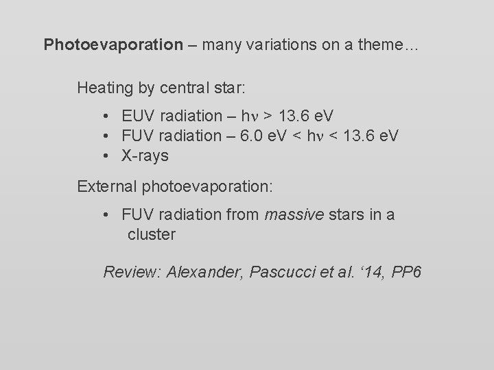 Photoevaporation – many variations on a theme… Heating by central star: • EUV radiation Photoevaporation – many variations on a theme… Heating by central star: • EUV radiation