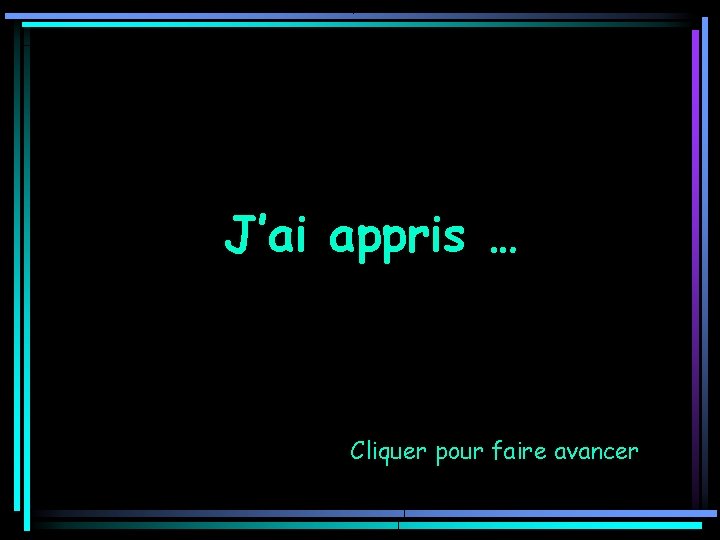 J’ai appris … Cliquer pour faire avancer 