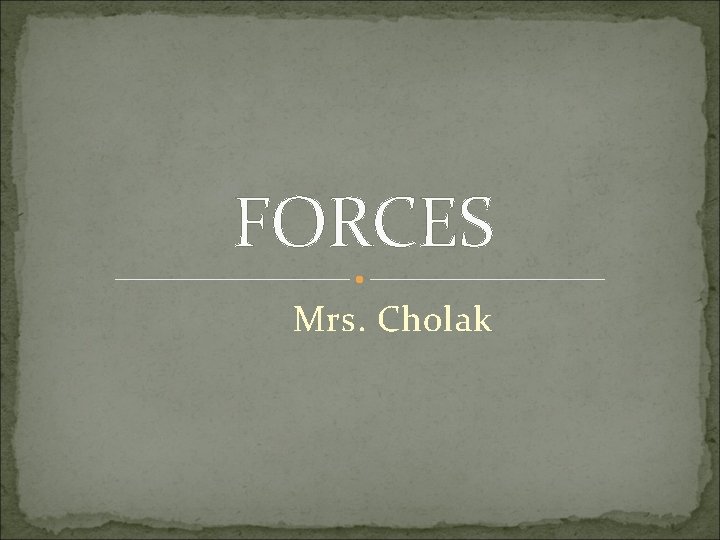 FORCES Mrs. Cholak 