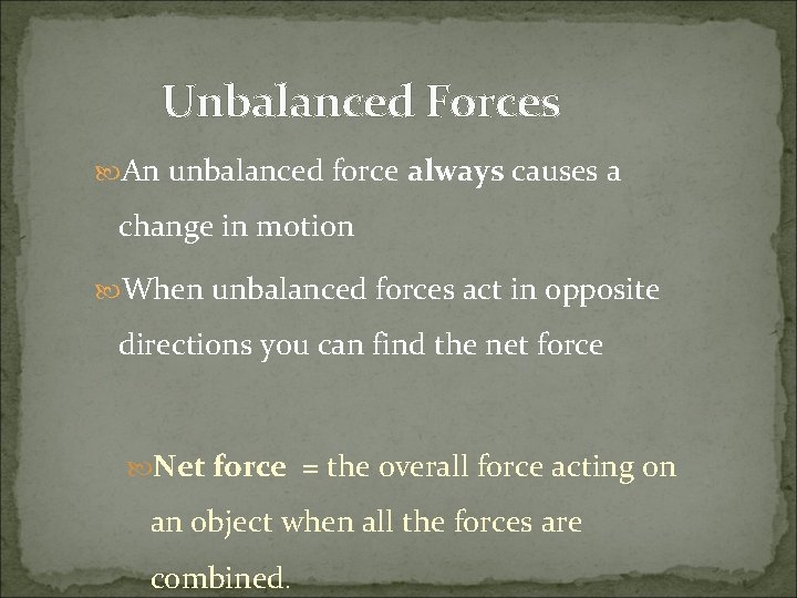 Unbalanced Forces An unbalanced force always causes a change in motion When unbalanced forces