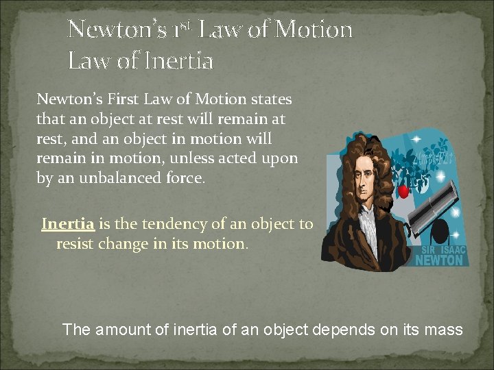 Newton’s 1 st Law of Motion Law of Inertia Newton’s First Law of Motion