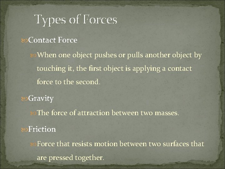 Types of Forces Contact Force When one object pushes or pulls another object by