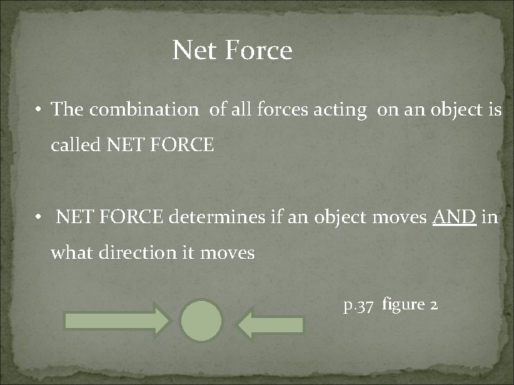 Net Force • The combination of all forces acting on an object is called