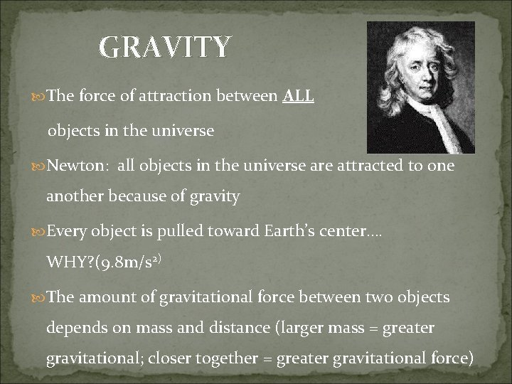 GRAVITY The force of attraction between ALL objects in the universe Newton: all objects