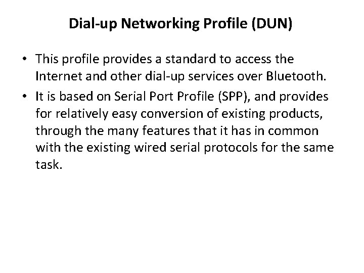 Dial-up Networking Profile (DUN) • This profile provides a standard to access the Internet