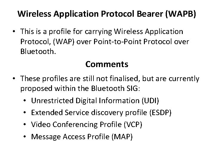 Wireless Application Protocol Bearer (WAPB) • This is a profile for carrying Wireless Application