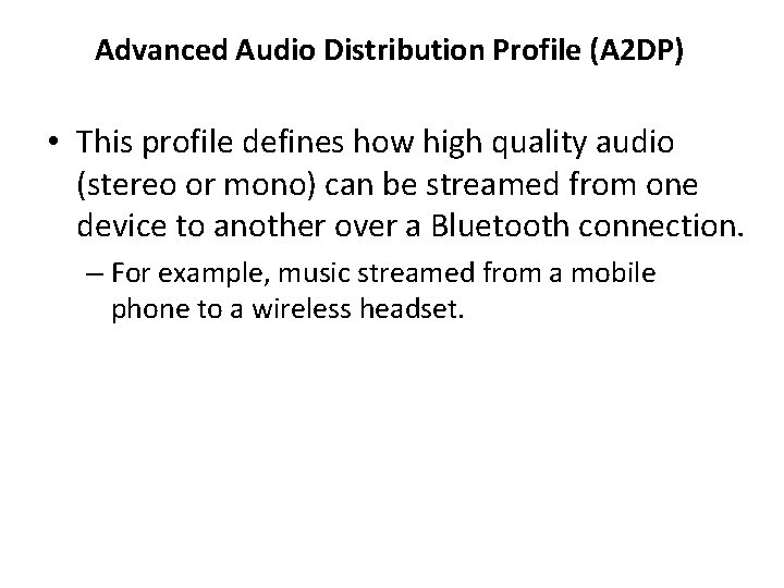 Advanced Audio Distribution Profile (A 2 DP) • This profile defines how high quality