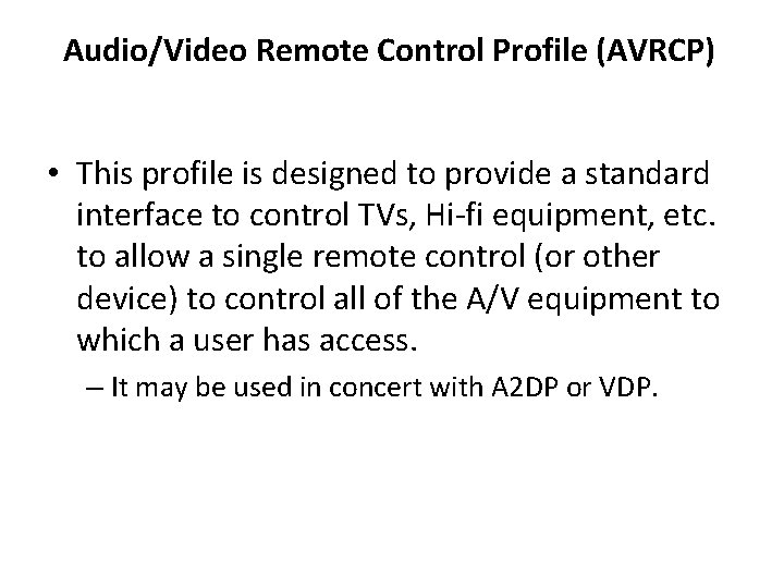 Audio/Video Remote Control Profile (AVRCP) • This profile is designed to provide a standard