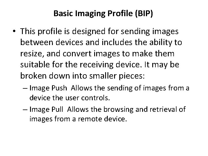 Basic Imaging Profile (BIP) • This profile is designed for sending images between devices
