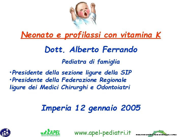 Neonato e profilassi con vitamina K Dott. Alberto Ferrando Pediatra di famiglia • Presidente
