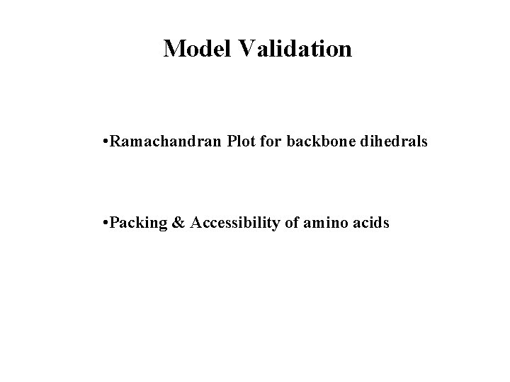 Model Validation • Ramachandran Plot for backbone dihedrals • Packing & Accessibility of amino
