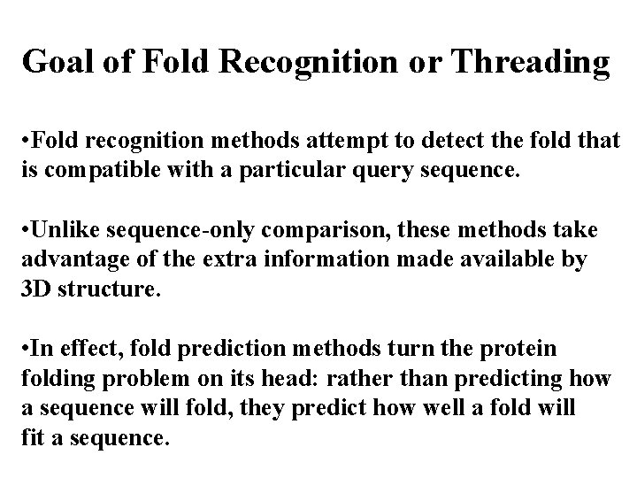 Goal of Fold Recognition or Threading • Fold recognition methods attempt to detect the