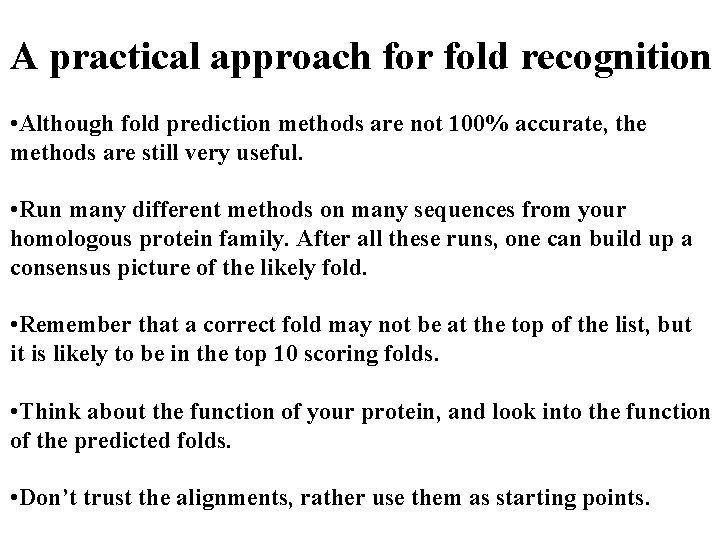 A practical approach for fold recognition • Although fold prediction methods are not 100%