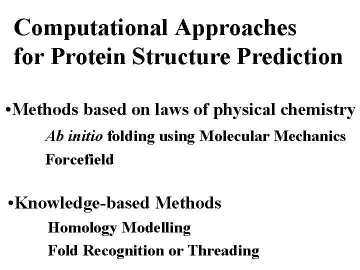 Computational Approaches for Protein Structure Prediction • Methods based on laws of physical chemistry