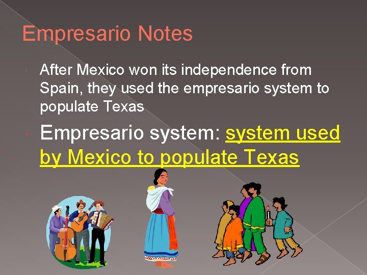 Empresario Notes After Mexico won its independence from Spain, they used the empresario system