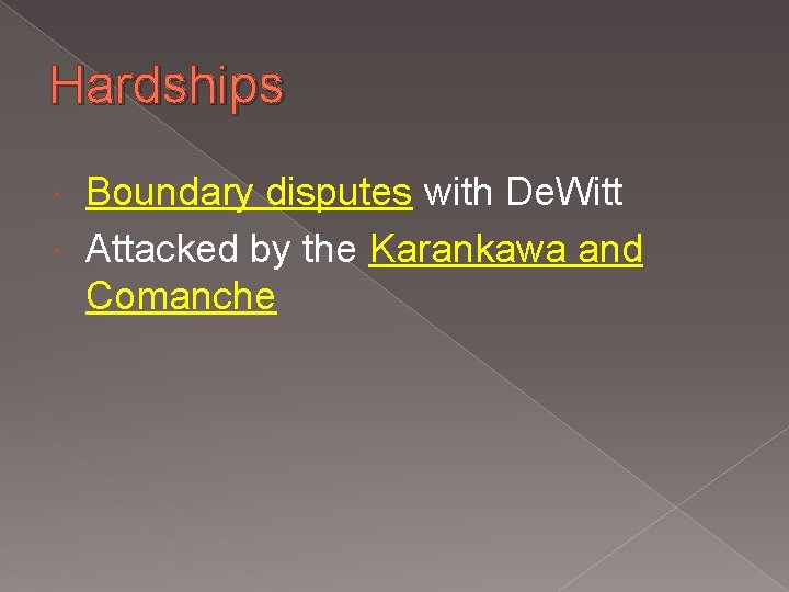 Hardships Boundary disputes with De. Witt Attacked by the Karankawa and Comanche 