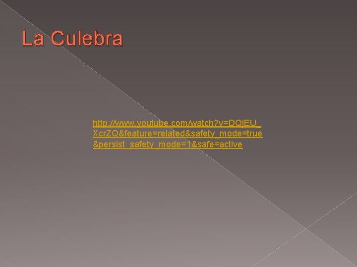 La Culebra http: //www. youtube. com/watch? v=DQj. EU_ Xcr. ZQ&feature=related&safety_mode=true &persist_safety_mode=1&safe=active 