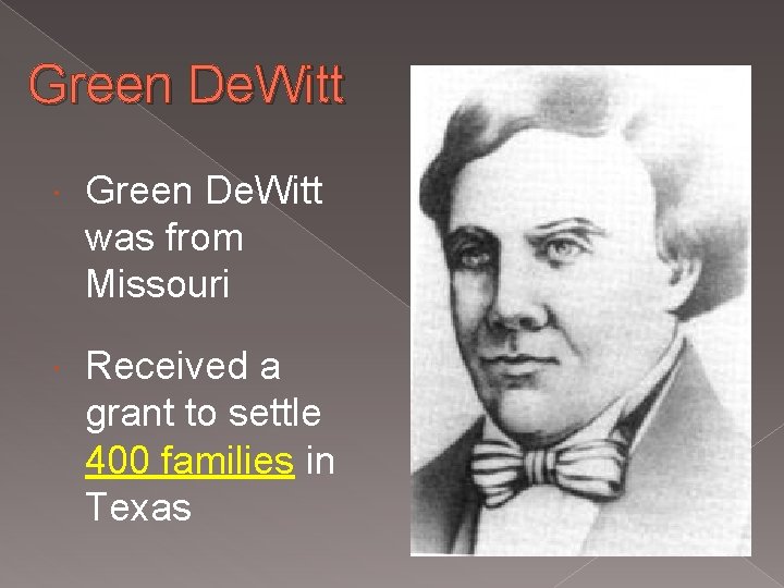 Green De. Witt was from Missouri Received a grant to settle 400 families in