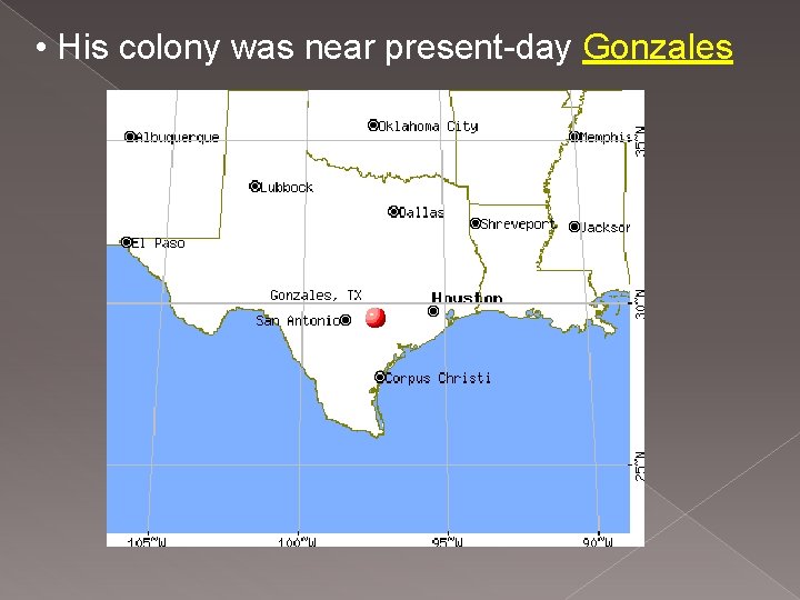  • His colony was near present-day Gonzales 