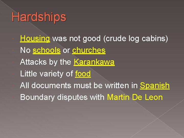 Hardships Housing was not good (crude log cabins) No schools or churches Attacks by