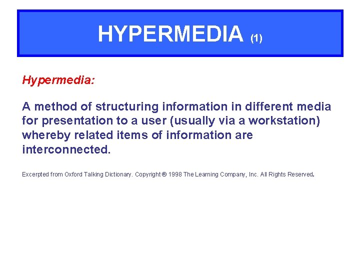 HYPERMEDIA (1) Hypermedia: A method of structuring information in different media for presentation to